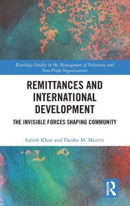 Title: Remittances and International Development: The Invisible Forces Shaping Community / Edition 1, Author: Sabith Khan