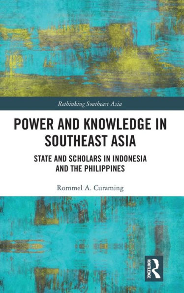 Power and Knowledge in Southeast Asia: State and Scholars in Indonesia and the Philippines / Edition 1