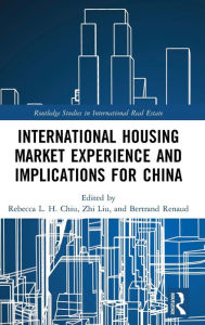 Title: International Housing Market Experience and Implications for China / Edition 1, Author: Rebecca L. H. Chiu