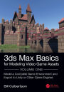 3ds Max Basics for Modeling Video Game Assets: Volume 1: Model a Complete Game Environment and Export to Unity or Other Game Engines / Edition 1
