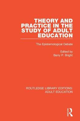 Theory and Practice The Study of Adult Education: Epistemological Debate