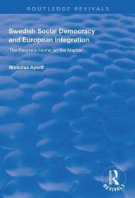 Title: Swedish Social Democracy and European Integration: The People's Home on the Market, Author: Nicholas Aylott