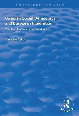 Swedish Social Democracy and European Integration: The People's Home on the Market