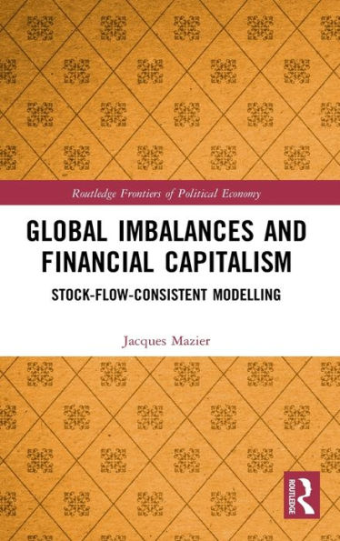 Global Imbalances and Financial Capitalism: Stock-Flow-Consistent Modelling / Edition 1