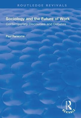 Sociology and the Future of Work: Contemporary Discourses and Debates / Edition 1