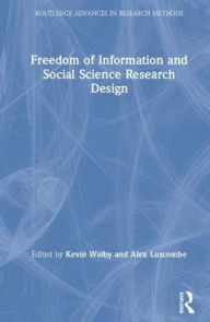 Title: Freedom of Information and Social Science Research Design / Edition 1, Author: Kevin Walby