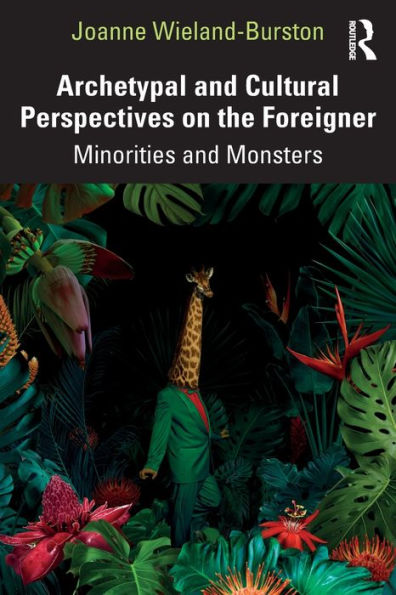 Archetypal and Cultural Perspectives on the Foreigner: Minorities and Monsters / Edition 1