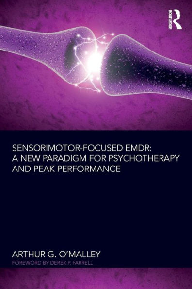 Sensorimotor-Focused EMDR: A New Paradigm for Psychotherapy and Peak Performance / Edition 1