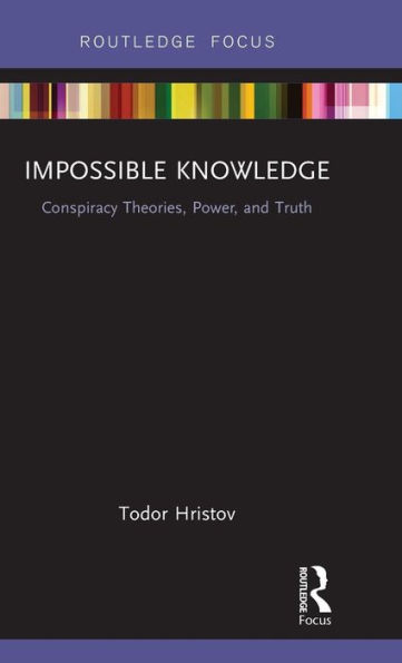Impossible Knowledge: Conspiracy Theories, Power, and Truth / Edition 1