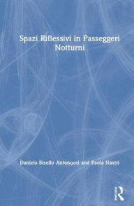 Title: Spazi Riflessivi in Passeggeri Notturni / Edition 1, Author: Daniela Bisello Antonucci