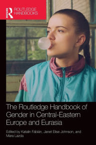 Title: The Routledge Handbook of Gender in Central-Eastern Europe and Eurasia, Author: Katalin Fábián