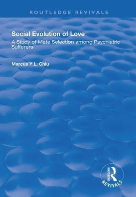 Social Evolution of Love: A Study of Mate Selection Among Psychiatric Sufferers / Edition 1