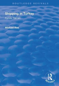 Title: Shipping in Turkey: A Marketing Analysis of the Passenger Ferry Sector / Edition 1, Author: Funda Yercan