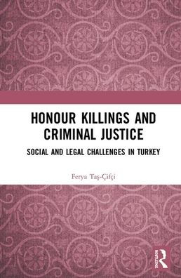 Honour Killings and Criminal Justice: Social and Legal Challenges in Turkey / Edition 1