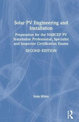 Solar PV Engineering and Installation: Preparation for the NABCEP PV Installation Professional, Specialist and Inspector Certification Exams / Edition 2