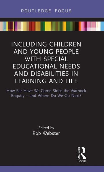 Including Children and Young People with Special Educational Needs and Disabilities in Learning and Life: How Far Have We Come Since the Warnock Enquiry - and Where Do We Go Next? / Edition 1