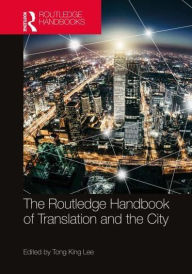 Title: The Routledge Handbook of Translation and the City, Author: Tong King Lee