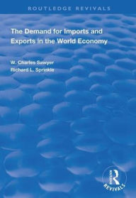 Title: The Demand for Imports and Exports in the World Economy / Edition 1, Author: W. Charles Sawyer