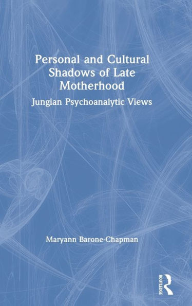 Personal and Cultural Shadows of Late Motherhood: Jungian Psychoanalytic Views