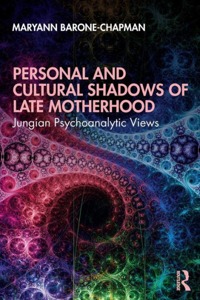 Personal and Cultural Shadows of Late Motherhood: Jungian Psychoanalytic Views / Edition 1