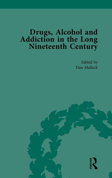 Drugs, Alcohol and Addiction the Long Nineteenth Century: Volume II
