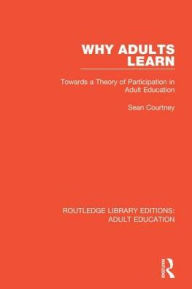 Title: Why Adults Learn: Towards a Theory of Participation in Adult Education, Author: Sean Courtney