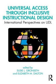 Title: Universal Access Through Inclusive Instructional Design: International Perspectives on UDL / Edition 1, Author: Susie L. Gronseth