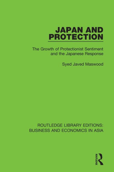 Japan and Protection: The Growth of Protectionist Sentiment and the Japanese Response / Edition 1