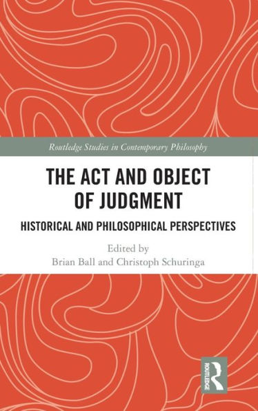 The Act and Object of Judgment: Historical and Philosophical Perspectives / Edition 1