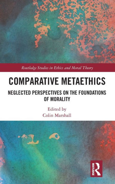 Comparative Metaethics: Neglected Perspectives on the Foundations of Morality / Edition 1