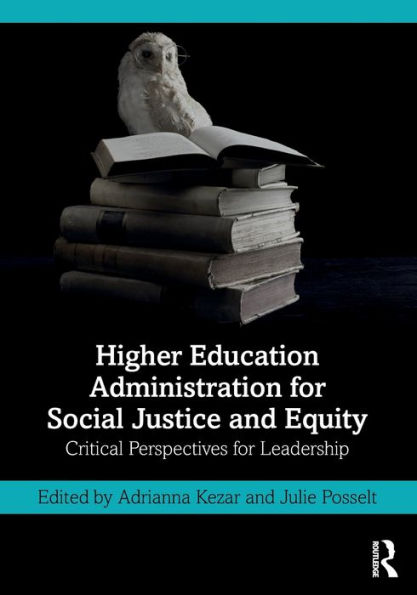 Higher Education Administration for Social Justice and Equity: Critical Perspectives for Leadership / Edition 1