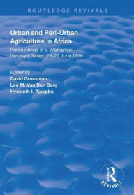 Title: Urban and Peri-urban Agriculture in Africa: Proceedings of a Workshop, Netanya, Israel, 23-27 June 1996 / Edition 1, Author: David Grossman