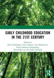 Title: Early Childhood Education in the 21st Century: Proceedings of the 4th International Conference on Early Childhood Education (ICECE 2018), November 7, 2018, Bandung, Indonesia / Edition 1, Author: Hani Yulindrasari