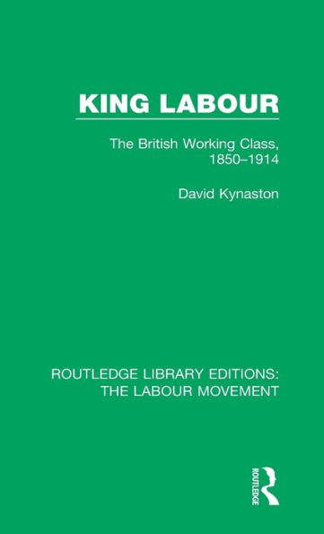 King Labour: The British Working Class, 1850-1914