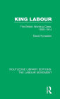 King Labour: The British Working Class, 1850-1914