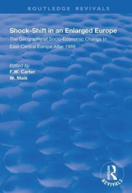 Title: Shock-shift in an Enlarged Europe: Geography of Socio-economic Change in East-central Europe After 1989 / Edition 1, Author: F.W.  Carter