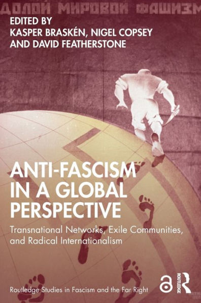 Anti-Fascism a Global Perspective: Transnational Networks, Exile Communities, and Radical Internationalism