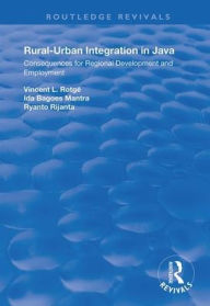 Title: Rural-Urban Integration in Java: Consequences for Regional Development and Employemnt / Edition 1, Author: Vincent L. Rotagé