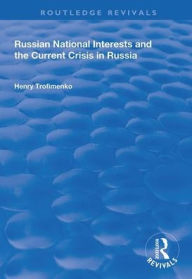 Title: Russian National Interests and the Current Crisis in Russia / Edition 1, Author: Henry Trofimenko