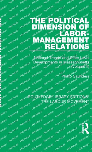 The Political Dimension of Labor-Management Relations: National Trends and State Level Developments Massachusetts (Volume 2)