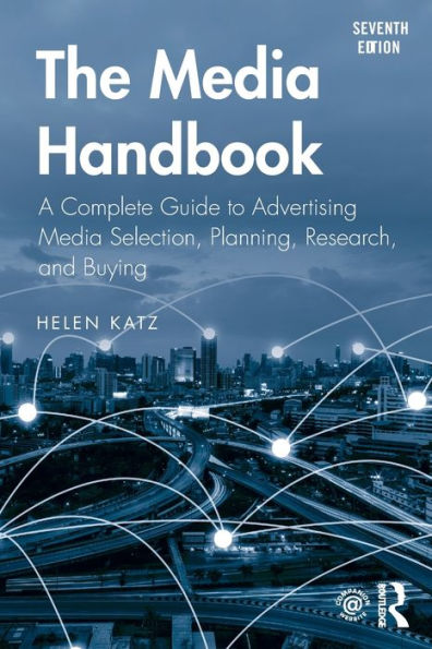 The Media Handbook: A Complete Guide to Advertising Media Selection, Planning, Research, and Buying / Edition 7