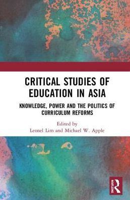 Critical Studies of Education Asia: Knowledge, Power and the Politics Curriculum Reforms