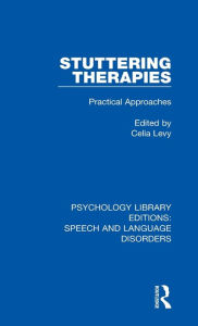 Title: Stuttering Therapies: Practical Approaches / Edition 1, Author: Celia Levy