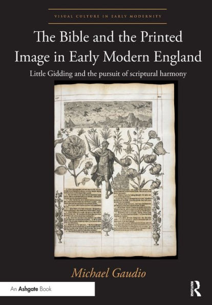The Bible and the Printed Image in Early Modern England: Little Gidding and the pursuit of scriptural harmony