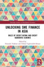 Unlocking SME Finance in Asia: Roles of Credit Rating and Credit Guarantee Schemes