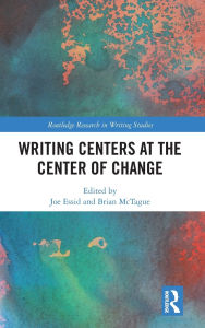 Title: Writing Centers at the Center of Change, Author: Joe Essid