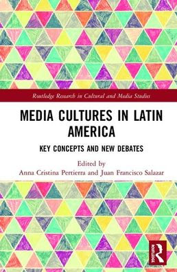 Media Cultures in Latin America: Key Concepts and New Debates / Edition 1
