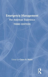 Title: Emergency Management: The American Experience / Edition 3, Author: Claire B. Rubin