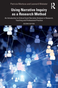 Title: Using Narrative Inquiry as a Research Method: An Introduction to Critical Event Narrative Analysis in Research, Teaching and Professional Practice / Edition 2, Author: Patricie Mertova