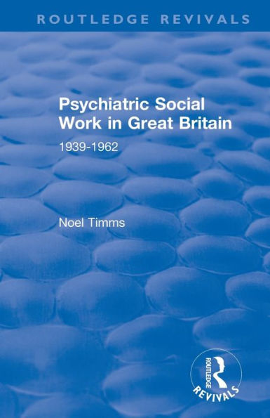Psychiatric Social Work Great Britain: 1939-1962
